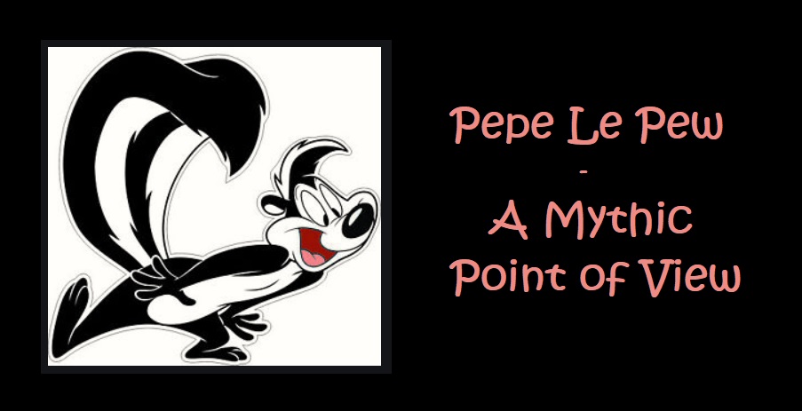Pepe Le Pew - A Mythic Point of View