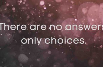 There are no answers, only choice